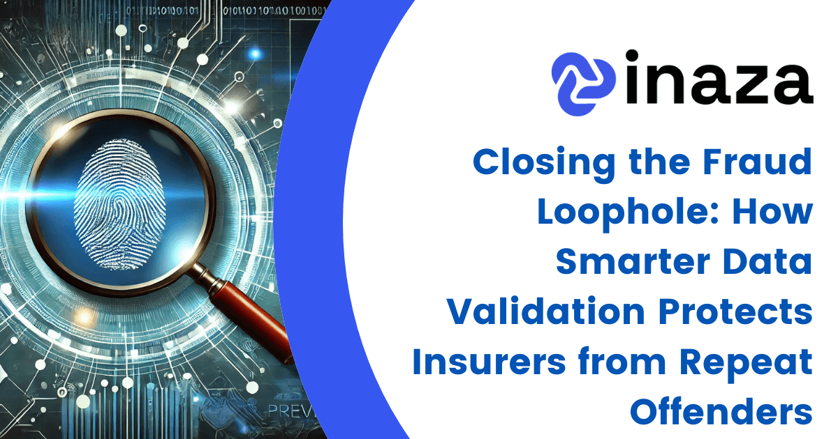 Closing the Fraud Loophole: How Smarter Data Validation Protects Insurers from Repeat Offenders