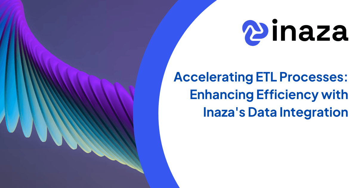 Accelerating ETL Processes: Enhancing Efficiency with Inaza's Data Integration