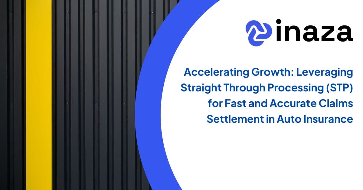 Accelerating Growth: Leveraging Straight Through Processing (STP) for Fast and Accurate Claims Settlement in Auto Insurance