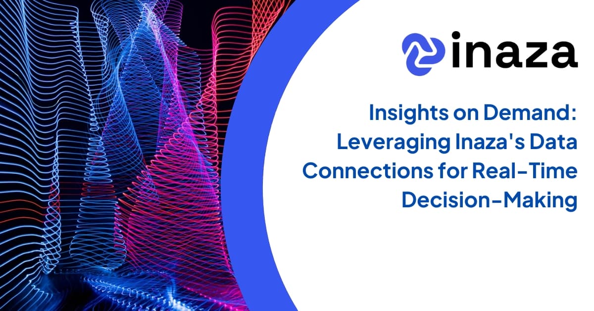 Insights on Demand: Leveraging Inaza's Data Connections for Real-Time Decision-Making