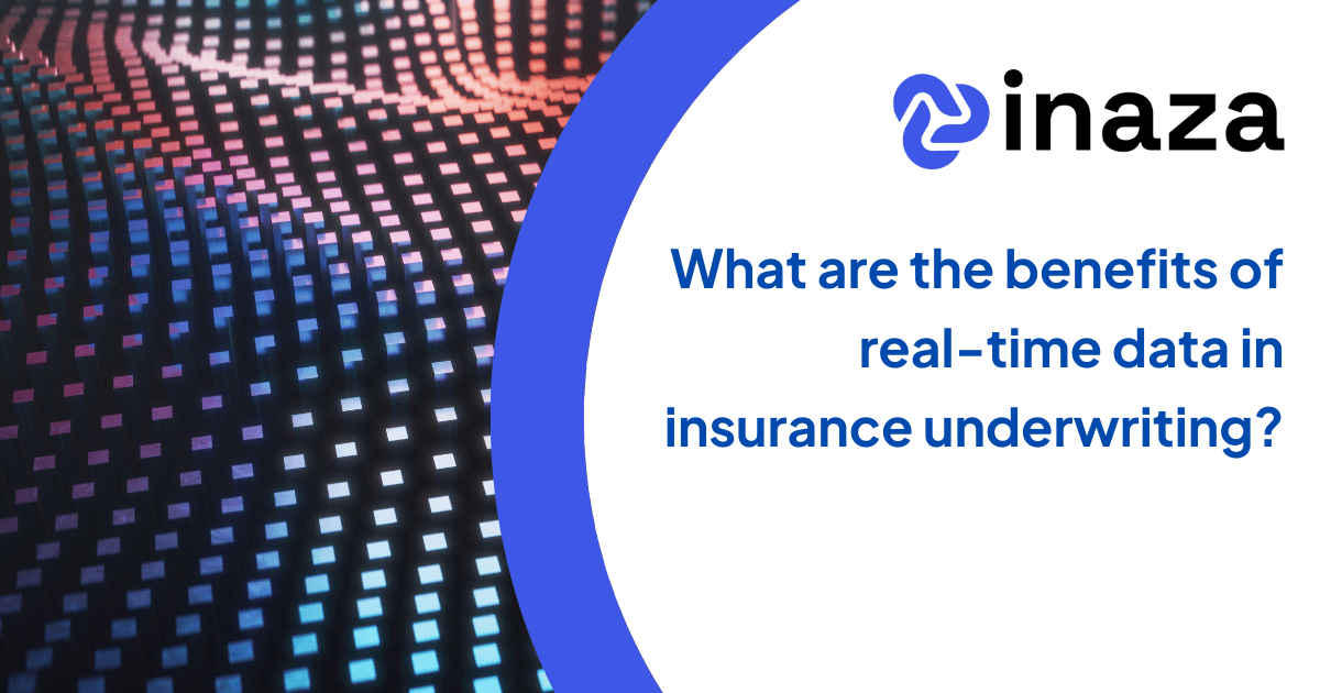 What are the benefits of real-time data in insurance underwriting?