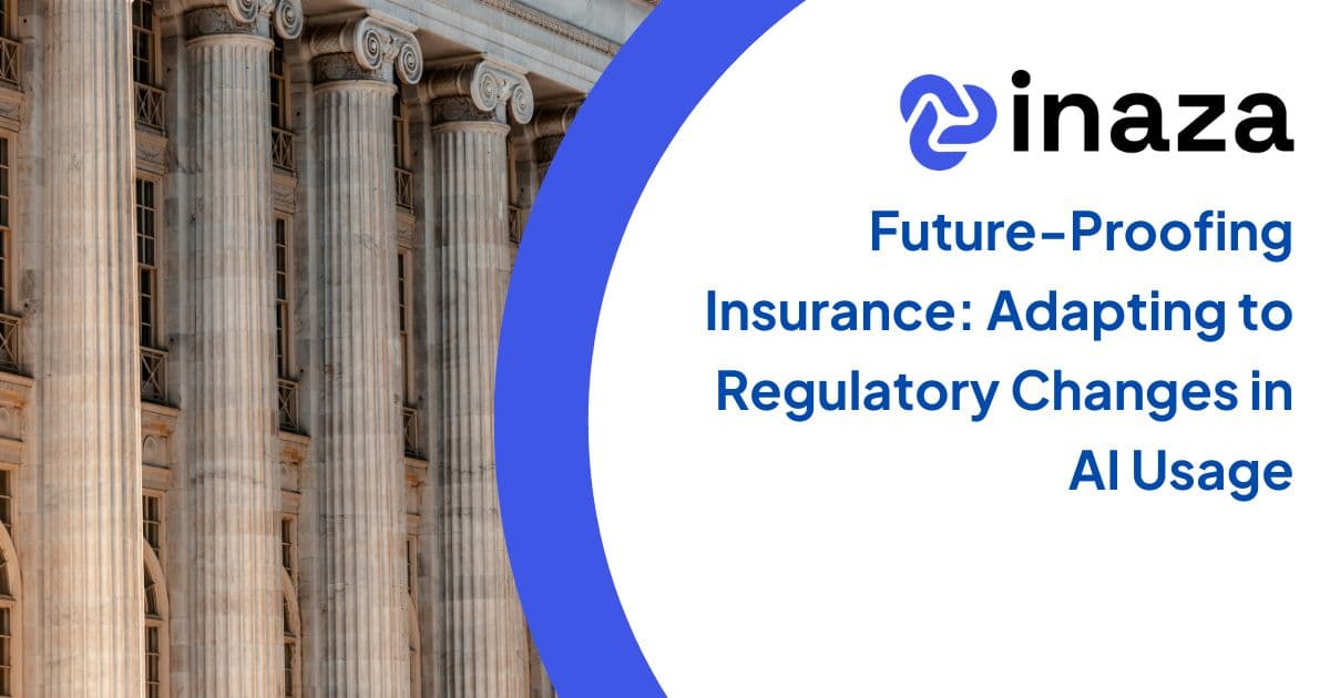 Future-Proofing Insurance: Adapting to Regulatory Changes in AI Usage
