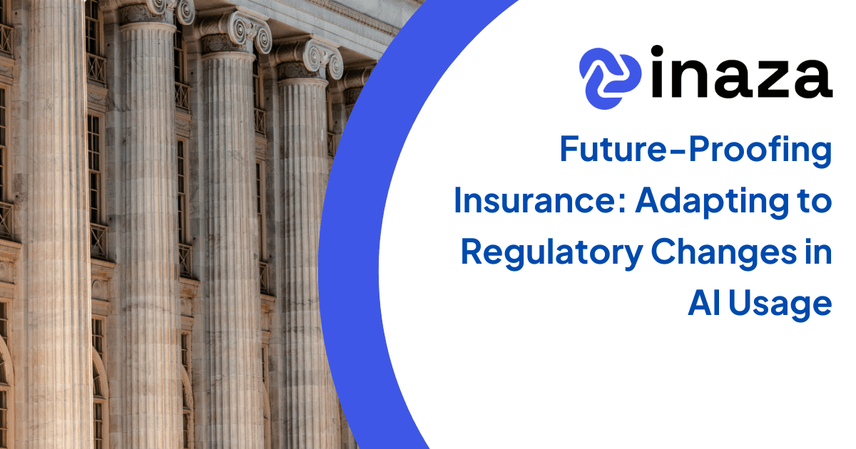 Future-Proofing Insurance: Adapting to Regulatory Changes in AI Usage