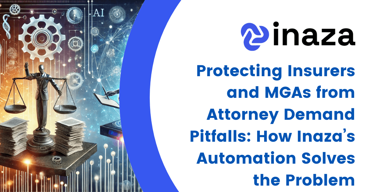 Protecting Insurers and MGAs from Attorney Demand Pitfalls: How Inaza’s Automation Solves the Problem